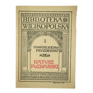 PAJZDERSKI [Payzderski] Nikodem - Ratusz poznański, Poznań 1913r., z dedykacją od wydawcy [księgarnia M.Niemierkiewicza w Poznaniu]