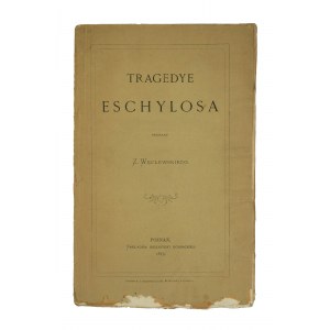 Tragedie Eschylosa przekład Z. Węclewskiego, Poznań 1873r., nakładem Biblioteki Kórnickiej