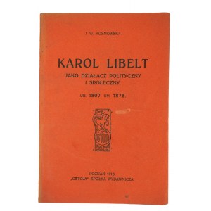 KOSMOWSKA J.W. - Karol Libelt jako dzialacz polityczny i społeczny, Poznań 1918r.