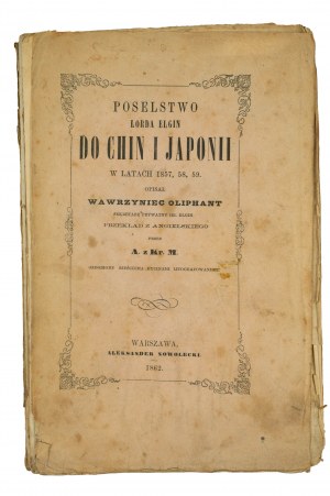 OLIPHANT Wawrzyniec - Poselstwo Lorda Elgin do Chin i Japonii w latach 1857,58,59, ozdobione 6 rycinami litografowanemi,Warszawa 1862r., BARDZO RZADKIE