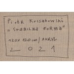 Piotr Kossakowski (ur. 1976, Sosnowiec), Stabilna forma, 2021