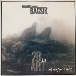 Bogusław Bagsik, 2B in Art akustycznie (CD)