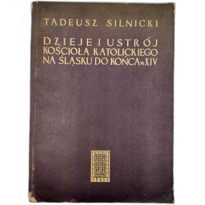 Silnicki T. - Dzieje i ustrój kościoła katolickiego na Śląsku do końca XIV wieku - Warszawa 1953