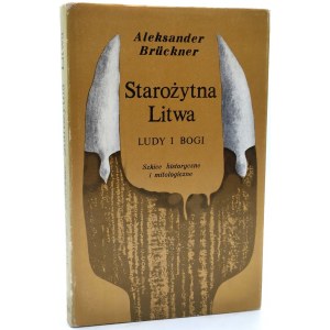 Bruckner A. - Starożytna Litwa - Ludy i Bogi - Olsztyn 1985