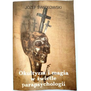 Świtkowski J. - Okultyzm i magia w świetle parapsychologii - Reprint wydania Lwowskiego z 1939 [ Kraków 1990]