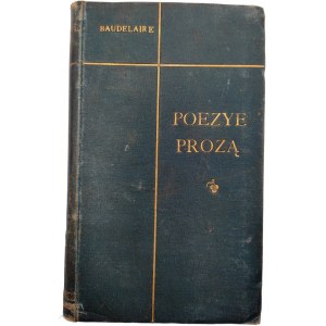 Baudelaire Karol - Drobne Poezye Prozą - tł. Helena Sienkiewicz - Kraków 1901 [ Wydanie Pierwsze]