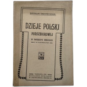 Gąsiorowska N. - Dzieje Polski porozbiorowej w dwunastu obrazach z 24 ilustracjami - Warszawa 1918