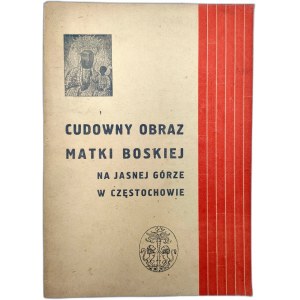 Raczyński K. - Cudowny Obraz Matki Boskiej na Jasnej Górze w Częstochowie - Częstochowa 1948
