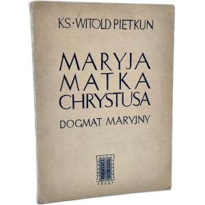 Pietkun W. - Maryja Matka Chrystusa - dogmat maryjny - Warszawa 1954