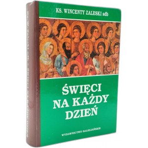 Ks. W. Zaleski - Święci na każdy dzień - Wyd. Salezjańskie , Warszawa 1995