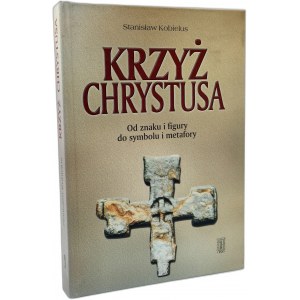 Kobielus S. - Krzyż Chrystusa - od znaku i figury do symbolu i metafory - Warszawa 2000