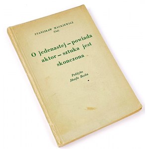 MACKIEWICZ - O JEDENASTEJ -POWIADA AKTOR- SZTUKA JEST SKOŃCZONA. Polityka Józefa Becka