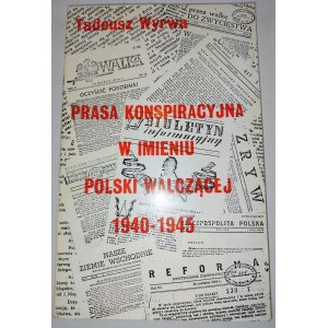 Tadeusz Wyrwa, Prasa konspiracyjna w imieniu Polski Walczącej 1940-1945