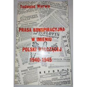 Tadeusz Wyrwa, Conspiratorial Press on behalf of Fighting Poland 1940-1945