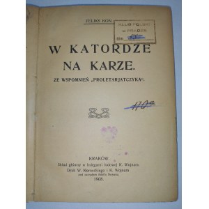 Feliks Kon, W katordze na karze. Ze wspomnień proletarjatczyka.