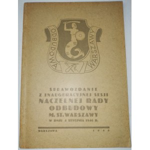 Sprawozdanie z Inauguracyjnej Sesji Naczelnej Rady Odbudowy Warszawy w dniu 4 stycznia 1946.