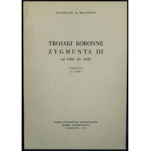 Stanisław hr. Walewski - Trojaki koronne Zygmunta III od 1588 do 1624, Kraków 1884; reprint PTA 1970