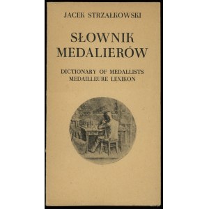 Jacek Strzałkowski - Słownik medalierów polskich i z Polską związanych 1508-1965 (materiały); Dictionary of Medallists; ...