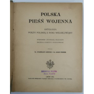 POLSKA PIEŚŃ WOJENNA Antologia poezyi polskiej z roku wielkiej wojny. Lwów 1916.