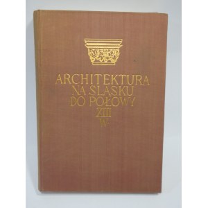 Architecture in Silesia until the middle of the 13th century / Zygmunt Swiechowski