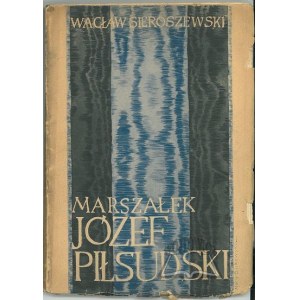 SIEROSZEWSKI Wacław, Marszałek Józef Piłsudski. Życiorys.