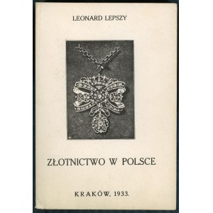 Lepszy Leonard - Złotnictwo w Polsce, Kraków 1933, REPRINT 1991, ISBN 8385143114