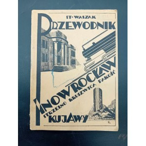 Stanisław Waszak Przewodnik po Inowrocławiu i Kujawach (Kruszwica, Strzelno, Pakość) Rok 1933