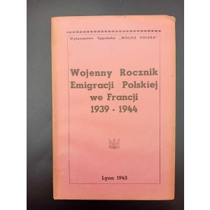 Wojenny Rocznik Emigracji Polskiej we Francji 1939-1944