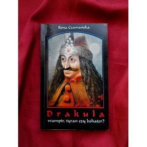 Dracula. Upír, tyran nebo hrdina? - Ilona CZAMAŃSKA / PRVNÍ vydání