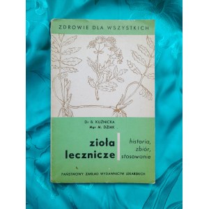 KUŹNICKA B., DZIK M. - Zioła lecznicze. Historia, zbiór, stosowanie