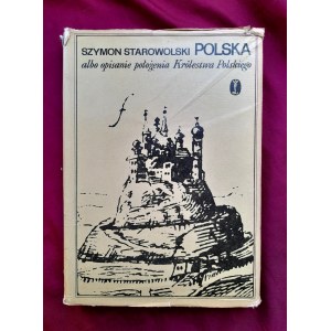 STAROWOLSKI Szymon - Polska, albo opisanie położenia Królestwa Polskiego