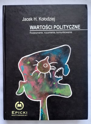 Wartości polityczne - Jacek H. KOŁODZIEJ