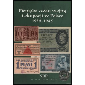 Nestorowicz Zbigniew - Pieniądz czasu wojny i okupacji w Polsce 1939-1945, Lublin 2009, ISBN 9788389616937