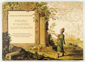 DWORSATSCHEK Mariusz - Poland in old cartography. Historical Polish lands on maps until the beginning of the 19th century in the collections of...