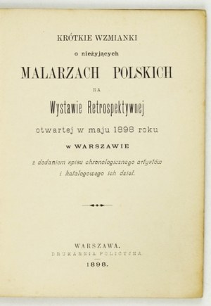 SHORT mention of deceased Polish painters at the Retrospective Exhibition opened in May 1898 in Warsaw with do...