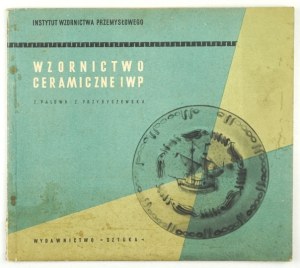 PALOWA Z[ofia], PRZYBYSZEWSKA Z[ofia] - Design della ceramica IWP. Varsavia 1954. Instytut Wzornictwa Przemysłowego.8 po...