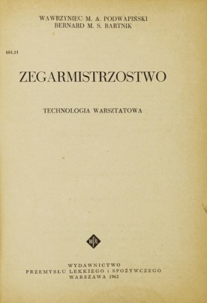 PODWAPIŃSKI Wawrzyniec M. A., BARTNIK Bernard M. S. - Hodinárstvo. Technologia warsztatowa. Warszawa 1962....