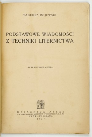 ROJEWSKI Tadeusz - Podstawowe wiadomości z techniki liternictwa. Se 120 kresbami autora. Lwów-Warszawa 1937....