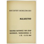 Galeria Katowice PSP-ZPAP. Kiejstut Bereźnicki. Malarstwo. Katowice, III 1969. 4, s. [16]....
