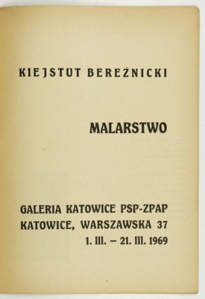 Galeria Katowice PSP-ZPAP. Kiejstut Bereźnicki. Malarstwo. Katowice, III 1969. 4, s. [16]....