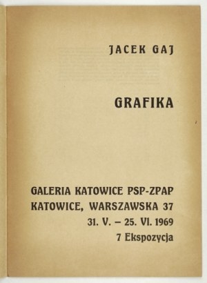 Galerie PSP-ZPAP Katowice. Jacek Gaj. Graphique. Katowice, V-VI 1969. 4, pp. [16]. broch.