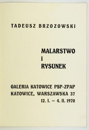 Galerie PSP-ZPAP Katowice. Tadeusz Brzozowski. Malerei und Zeichnung. Kattowitz, I-II 1970. 4, S. [16]....