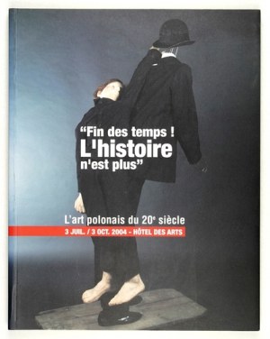 Fin de temps! L'art polonais du 20-e siècle. Katalog zur Ausstellung. 2004.