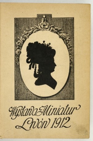 [Comitato per l'esposizione.] Mostra di miniature e silhouette a Leopoli 1912. [Compilato da] Wladyslaw Bachowski e Mieczyslaw Treter....