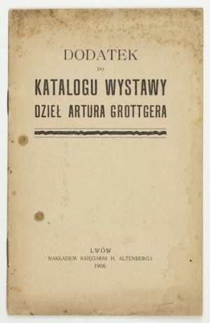 Supplément au catalogue de l'exposition des œuvres d'Artur Grottger. Lvov 1906. księg. H. Altenberg. 8, s. 23....