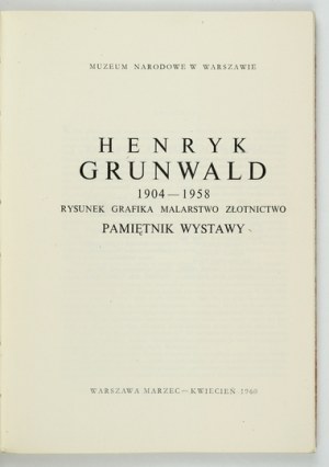 Muzeum Narodowe w Warszawie. Henryk Grunwald 1904-1958. Rysunek, grafika, malarstwo, złotnictwo....