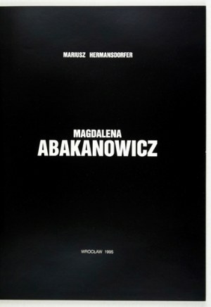 National Museum in Wroclaw. Magdalena Abakanowicz. [Compiled by] Mariusz Hermansdorfer. Wroclaw 1995. 4, p. 52, [2]....