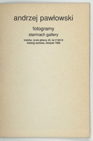 Starmach Gallery. Andrzej Pawlowski. Photograms. Catalog of the exhibition. Cracow, XI 1989. 8, p. [16]....