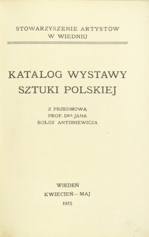 Artists Association in Vienna. Catalog of an exhibition of Polish art. With a preface by Jan Bołoz Antoniewicz. Vienna,.