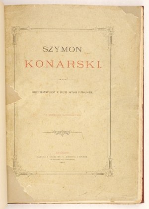 [GONIEWSKI Konstanty] - Szymon Konarski. Dramatic picture in five acts with prologue....